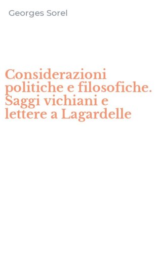 Considerazioni politiche e filosofiche. Saggi vichiani e lettere a Lagardelle