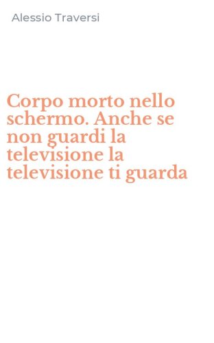 Corpo morto nello schermo. Anche se non guardi la televisione la televisione ti guarda