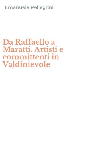 Da Raffaello a Maratti. Artisti e committenti in Valdinievole