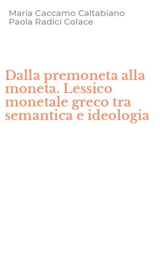 Dalla premoneta alla moneta. Lessico monetale greco tra semantica e ideologia