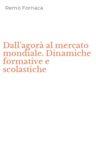 Dall'agor&agrave; al mercato mondiale. Dinamiche formative e scolastiche