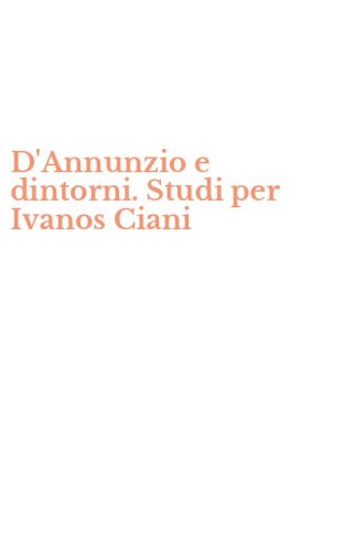 D'Annunzio e dintorni. Studi per Ivanos Ciani