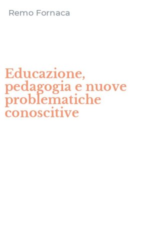 Educazione, pedagogia e nuove problematiche conoscitive