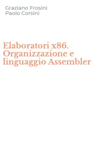 Elaboratori x86. Organizzazione e linguaggio Assembler