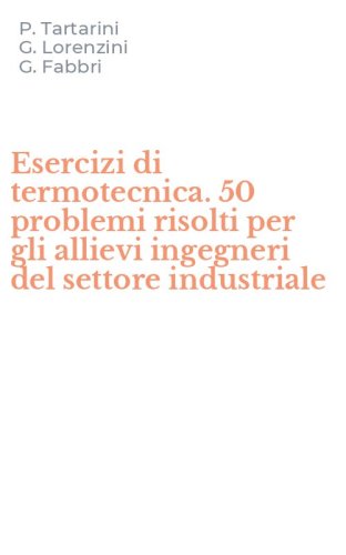 Esercizi di termotecnica. 50 problemi risolti per gli allievi ingegneri del settore industriale