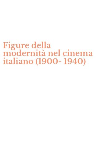 Figure della modernit&agrave; nel cinema italiano (1900-1940)