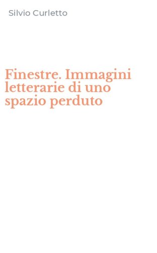 Finestre. Immagini letterarie di uno spazio perduto