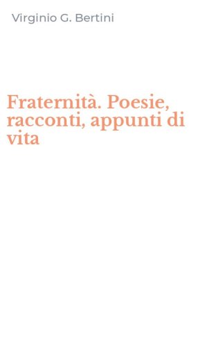 Fraternit&agrave;. Poesie, racconti, appunti di vita
