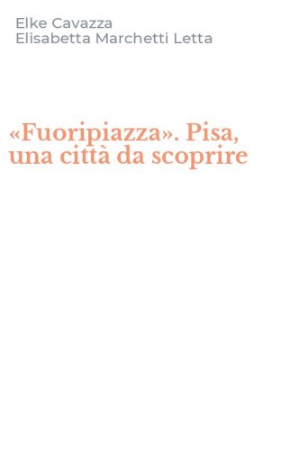 &laquo;Fuoripiazza&raquo;. Pisa, una citt&agrave; da scoprire