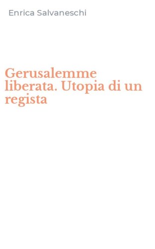 Gerusalemme liberata. Utopia di un regista