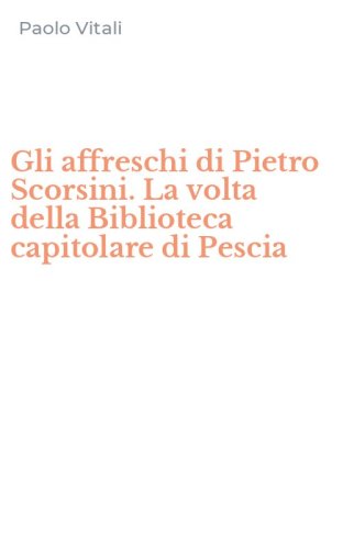 Gli affreschi di Pietro Scorsini. La volta della Biblioteca capitolare di Pescia