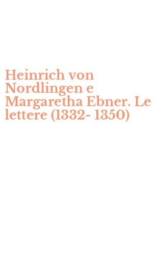 Heinrich von Nordlingen e Margaretha Ebner. Le lettere (1332-1350)