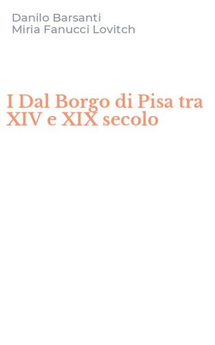I Dal Borgo di Pisa tra XIV e XIX secolo
