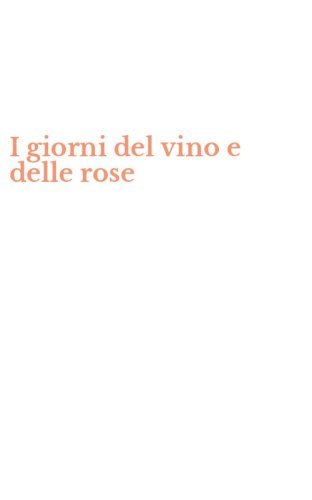 I giorni del vino e delle rose
