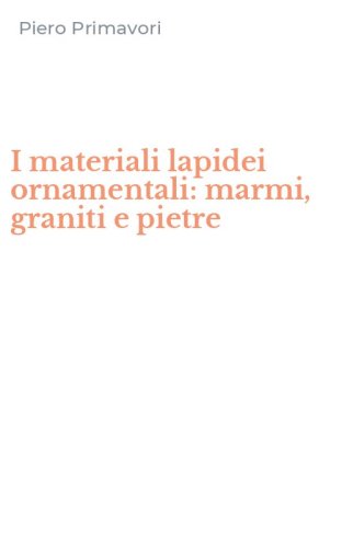 I materiali lapidei ornamentali: marmi, graniti e pietre