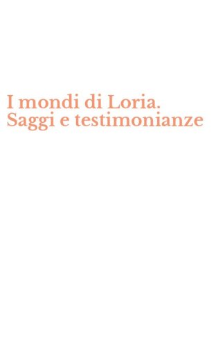 I mondi di Loria. Saggi e testimonianze