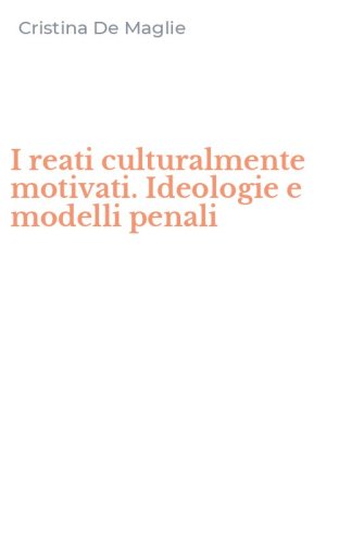 I reati culturalmente motivati. Ideologie e modelli penali