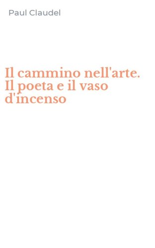 Il cammino nell'arte. Il poeta e il vaso d'incenso