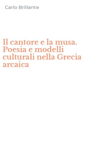 Il cantore e la musa. Poesia e modelli culturali nella Grecia arcaica