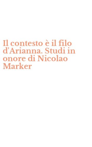 Il contesto &egrave; il filo d'Arianna. Studi in onore di Nicolao Marker