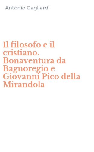Il filosofo e il cristiano. Bonaventura da Bagnoregio e Giovanni Pico della Mirandola