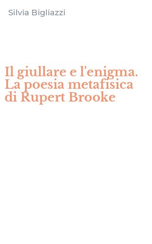 Il giullare e l'enigma. La poesia metafisica di Rupert Brooke