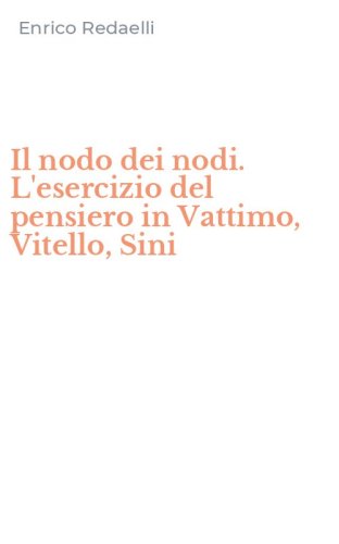 Il nodo dei nodi. L'esercizio del pensiero in Vattimo, Vitello, Sini
