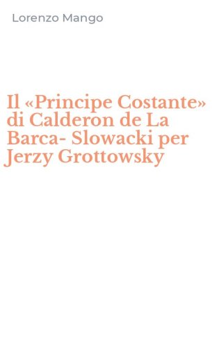 Il &laquo;Principe Costante&raquo; di Calderon de La Barca-Slowacki per Jerzy Grottowsky