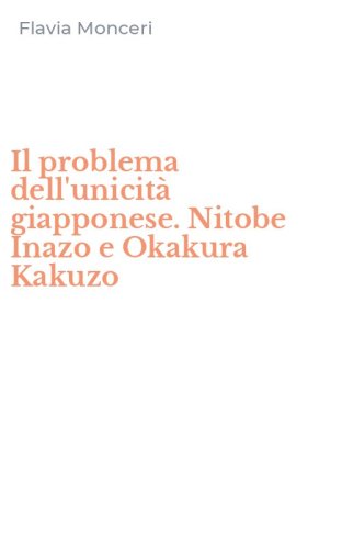 Il problema dell'unicit&agrave; giapponese. Nitobe Inazo e Okakura Kakuzo