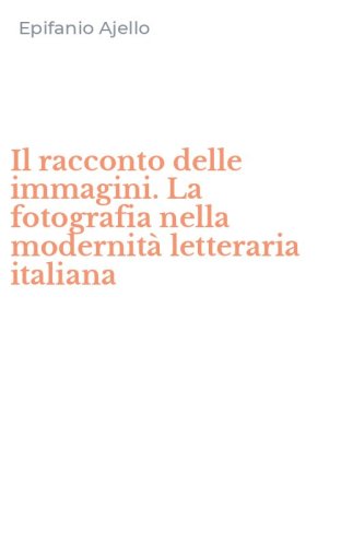 Il racconto delle immagini. La fotografia nella modernit&agrave; letteraria italiana