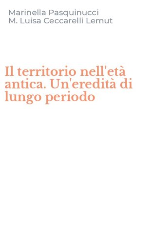 Il territorio nell'et&agrave; antica. Un'eredit&agrave; di lungo periodo
