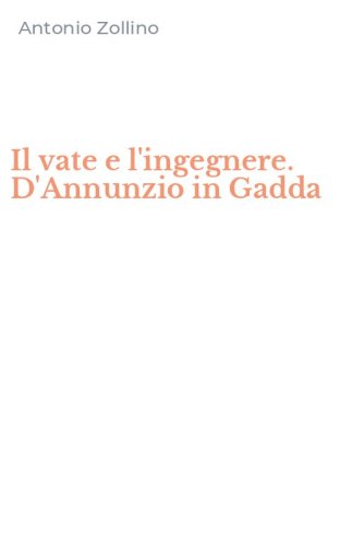 Il vate e l'ingegnere. D'Annunzio in Gadda