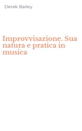 Improvvisazione. Sua natura e pratica in musica