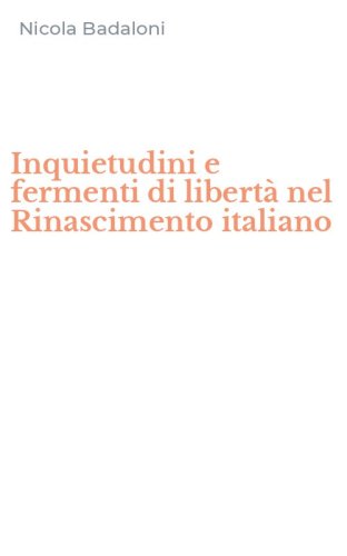 Inquietudini e fermenti di libert&agrave; nel Rinascimento italiano