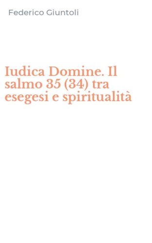 Iudica Domine. Il salmo 35 (34) tra esegesi e spiritualit&agrave;