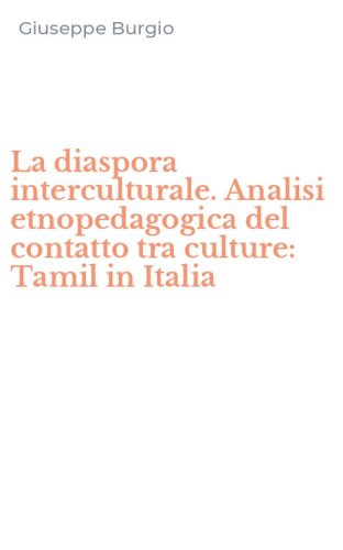 La diaspora interculturale. Analisi etnopedagogica del contatto tra culture: Tamil in Italia