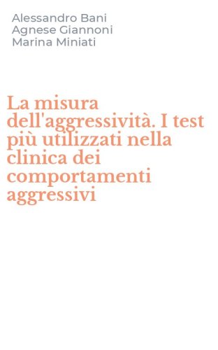 La misura dell'aggressivit&agrave;. I test pi&ugrave; utilizzati nella clinica dei comportamenti aggressivi