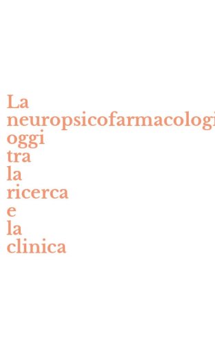 La neuropsicofarmacologia oggi tra la ricerca e la clinica