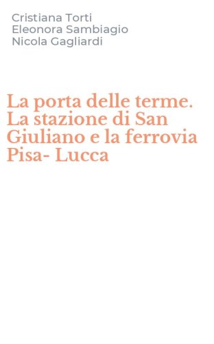 La porta delle terme. La stazione di San Giuliano e la ferrovia Pisa-Lucca