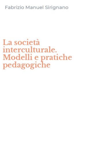 La societ&agrave; interculturale. Modelli e pratiche pedagogiche