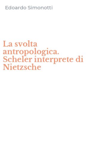 La svolta antropologica. Scheler interprete di Nietzsche