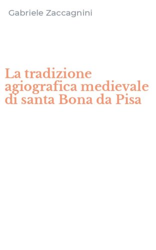 La tradizione agiografica medievale di santa Bona da Pisa