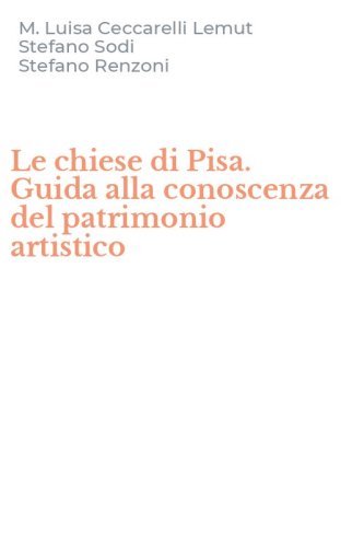 Le chiese di Pisa. Guida alla conoscenza del patrimonio artistico