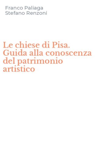 Le chiese di Pisa. Guida alla conoscenza del patrimonio artistico