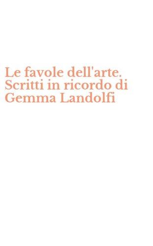 Le favole dell'arte. Scritti in ricordo di Gemma Landolfi