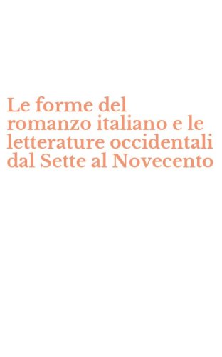 Le forme del romanzo italiano e le letterature occidentali dal Sette al Novecento