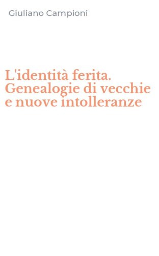 L'identit&agrave; ferita. Genealogie di vecchie e nuove intolleranze