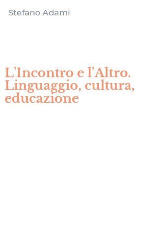 L'Incontro e l'Altro. Linguaggio, cultura, educazione
