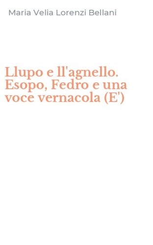 Llupo e ll'agnello. Esopo, Fedro e una voce vernacola (E')