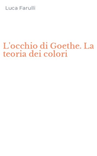L'occhio di Goethe. La teoria dei colori